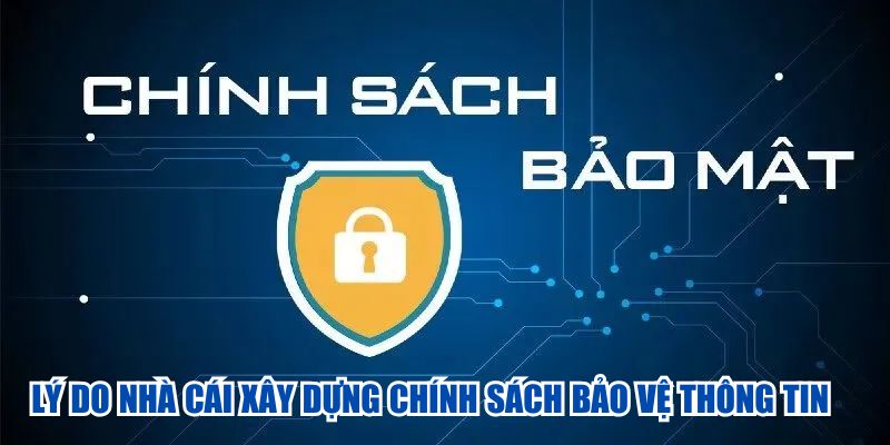 Lý do nhà cái xây dựng chính sách bảo vệ thông tin 