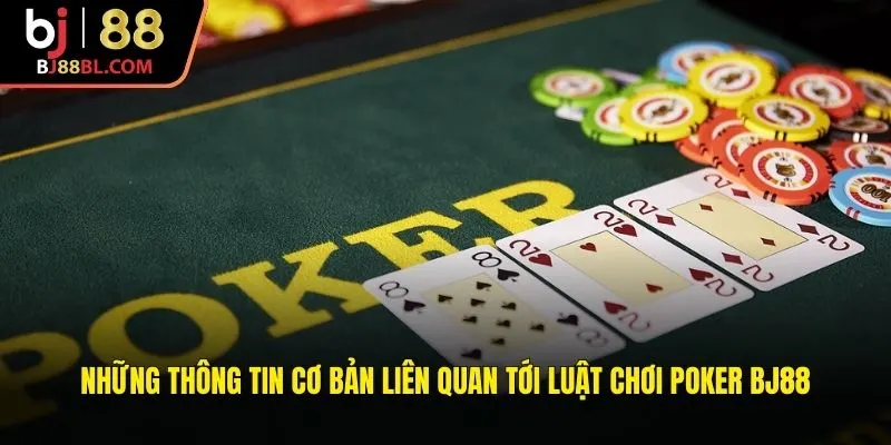 Những thông tin cơ bản liên quan tới luật chơi Poker BJ88